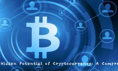 Unlocking the Hidden Potential of Cryptocurrency: A Comprehensive Guide